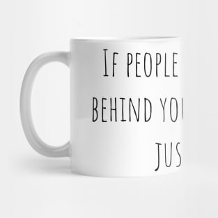 People talking behind your back - Saying - Funny Mug